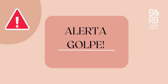 Golpe do Advogado – Informativo B&RB Law